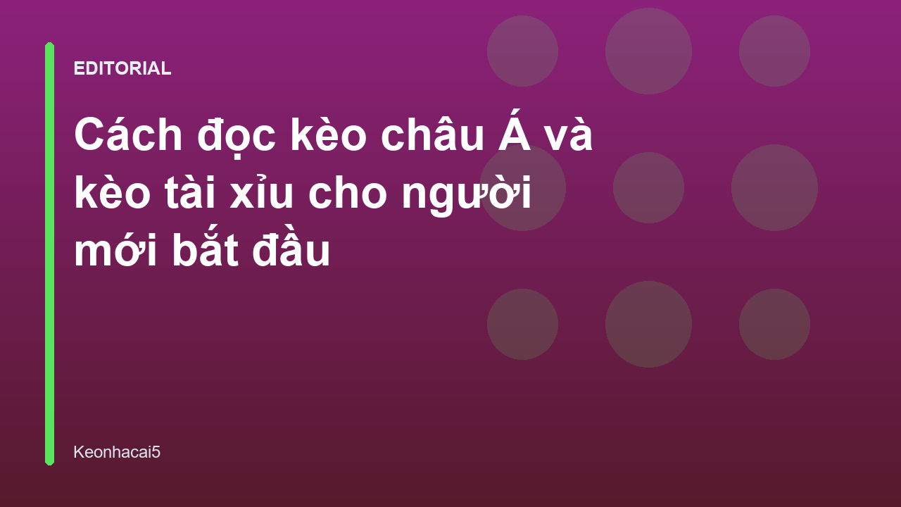 Hướng dẫn cách đọc kèo châu Á và tài xỉu cho người mới