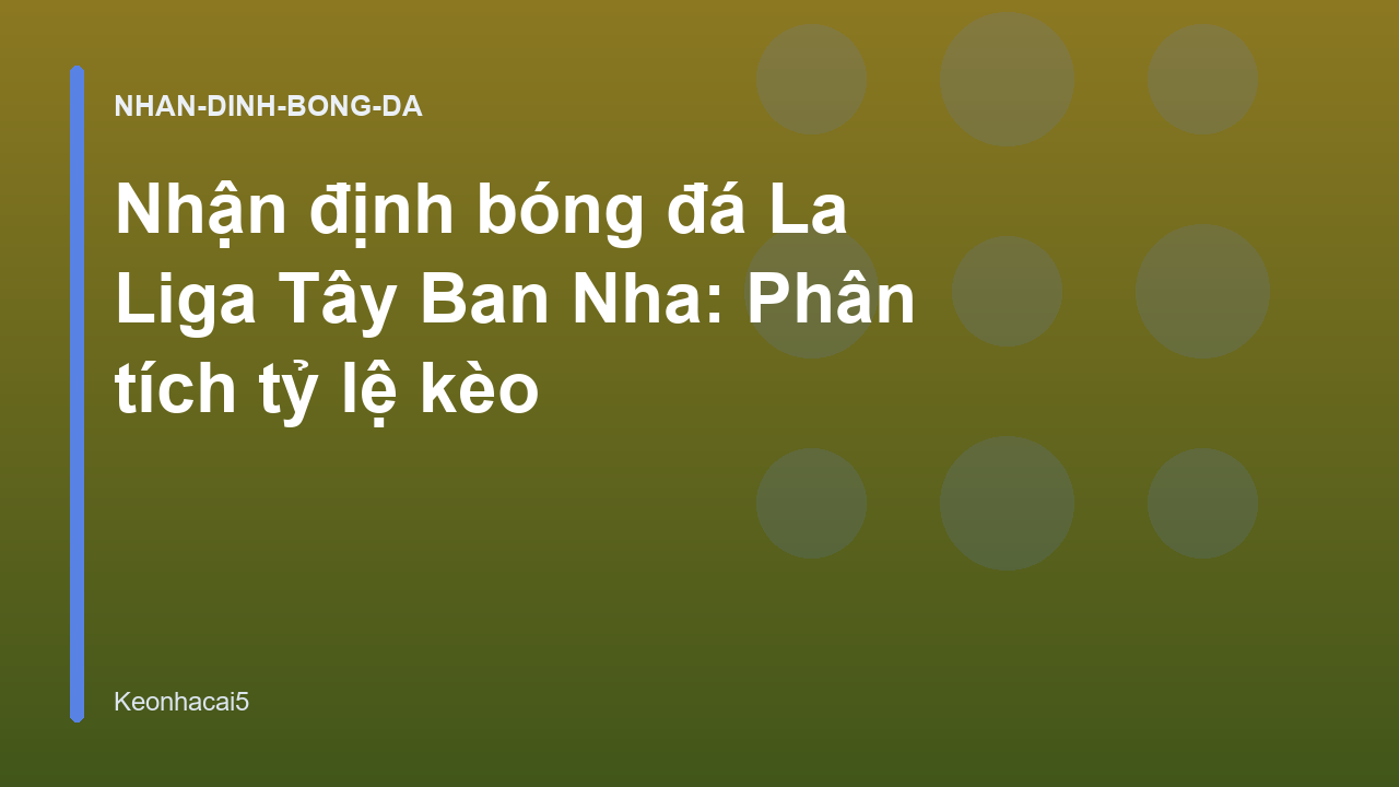 Read more about the article Nhận định bóng đá La Liga Tây Ban Nha: Phân tích tỷ lệ kèo