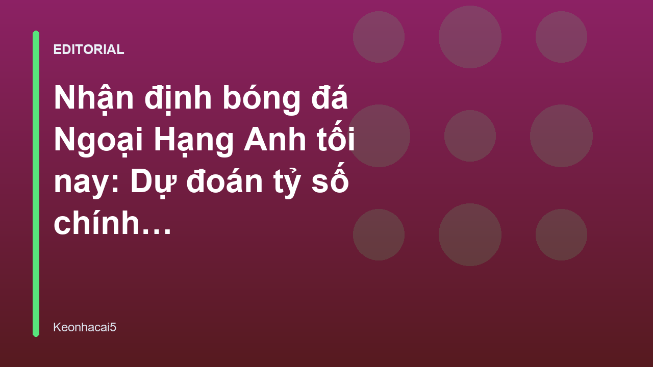 Nhận định bóng đá Ngoại Hạng Anh